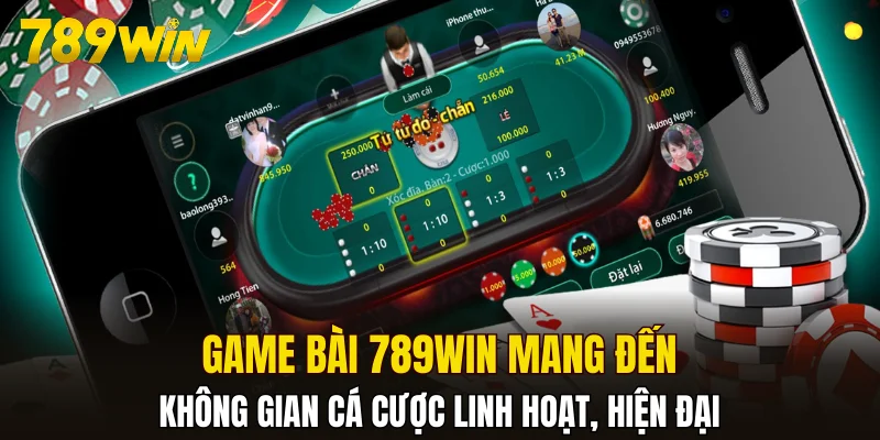 Game bài 789WIN mang đến không gian cá cược linh hoạt, hiện đại
