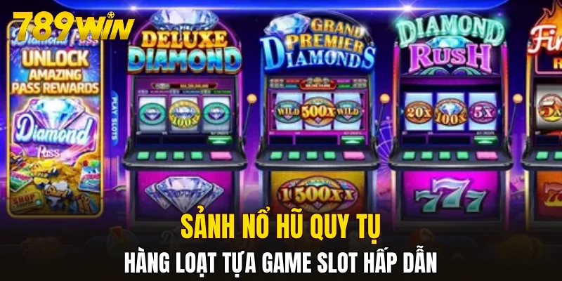 Sảnh nổ hũ quy tụ hàng loạt tựa game slot hấp dẫn