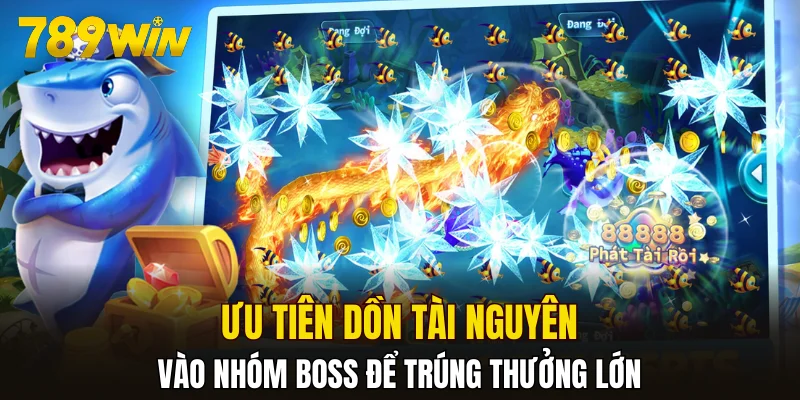 Ưu tiên dồn tài nguyên vào nhóm Boss để trúng thưởng lớn
